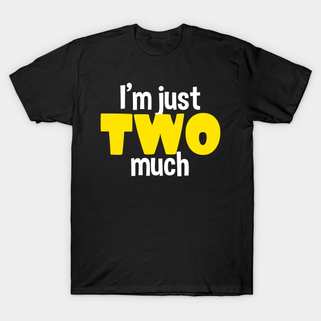 I'm just two much text design T-Shirt by BrightLightArts